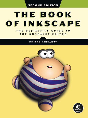 The Book of Inkscape:The Definitive Guide to the Graphics Editor