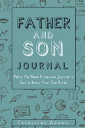 Father and Son Journal: Fill In The Blank Prompted Journal To Get To