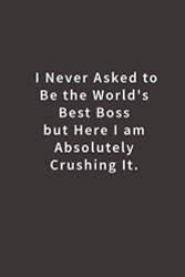 I never asked to be the World's Best Boss: Lined notebook