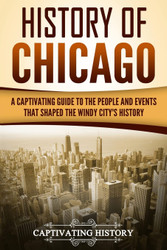 History of Chicago: A Captivating Guide to the People and Events that