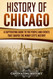 History of Chicago: A Captivating Guide to the People and Events that