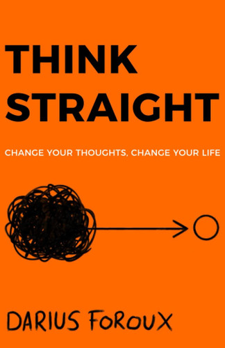 THINK STRAIGHT: Change Your Thoughts Change Your Life