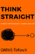 THINK STRAIGHT: Change Your Thoughts Change Your Life