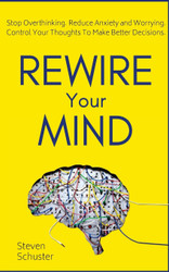 Rewire Your Mind: Stop Overthinking. Reduce Anxiety and Worrying.