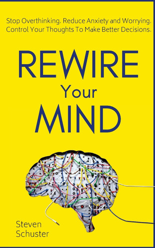 Rewire Your Mind: Stop Overthinking. Reduce Anxiety and Worrying.