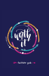 Worth it! Facilitator Guide