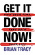 Get it Done Now!: Own Your Time Take Back Your Life