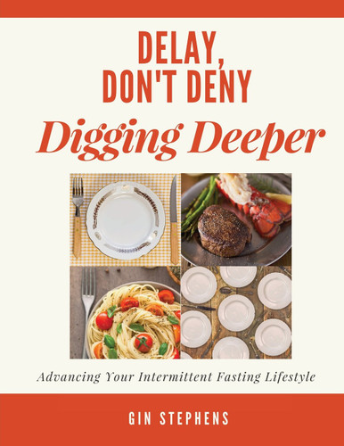 Delay Don't Deny Digging Deeper: Advancing Your Intermittent Fasting