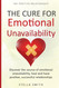 The Cure for Emotional Unavailability The Cure for Emotional Unavailability
