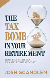 The Tax Bomb In Your Retirement Accounts: And How The Roth Can Help