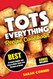 Tots Everything Recipe Cookbook: Best Creative Simple and Easy to