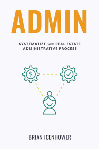 ADMIN: Systematize Your Real Estate Administrative Process