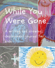 While You Were Gone A Writing and Drawing Deployment Journal for Kids