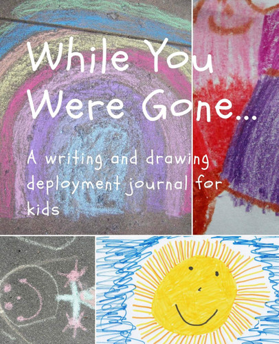 While You Were Gone A Writing and Drawing Deployment Journal for Kids