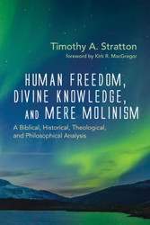 Human Freedom Divine Knowledge and Mere Molinism