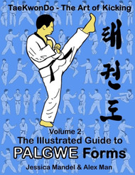 Taekwondo the art of kicking. The illustrated guide to Palgwe forms