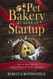 Pet Bakery Business Startup: How to Start Run & Grow a Trendy Pet