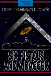 Six Pistols and a Dagger; Smokepit Fairytales Part VI