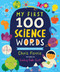 My First 100 Science Words: The New Early Learning Series from the #1