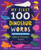 My First 100 Dinosaur Words: A STEM Vocabulary Builder for Babies and