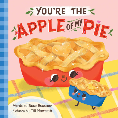 You're the Apple of My Pie: A Sweet Autumn Gratitude Book for Babies