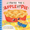 You're the Apple of My Pie: A Sweet Autumn Gratitude Book for Babies