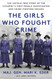 The Girls Who Fought Crime: The Untold True Story of the Country's
