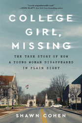 College Girl Missing: The True Story of How a Young Woman Disappeared