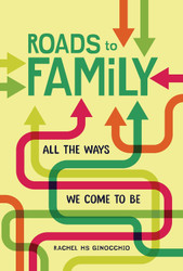 Roads to Family: All the Ways We Come to Be