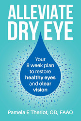Alleviate Dry Eye: Your 8 week plan to restore healthy eyes and clear