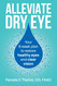 Alleviate Dry Eye: Your 8 week plan to restore healthy eyes and clear