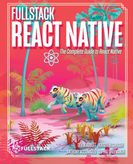 Fullstack React Native: Create beautiful mobile apps with JavaScript