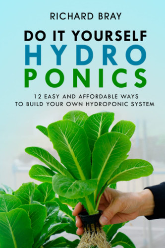 DIY Hydroponics: 12 Easy and Affordable Ways to Build Your Own