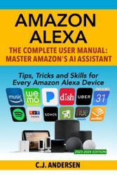 Amazon Alexa: The Complete User Manual - Tips Tricks & Skills for
