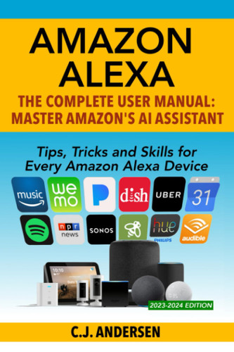 Amazon Alexa: The Complete User Manual - Tips Tricks & Skills for