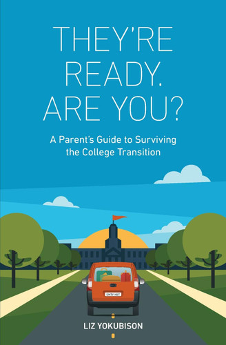 They're Ready. Are You?: A Parent's Guide to Surviving the College