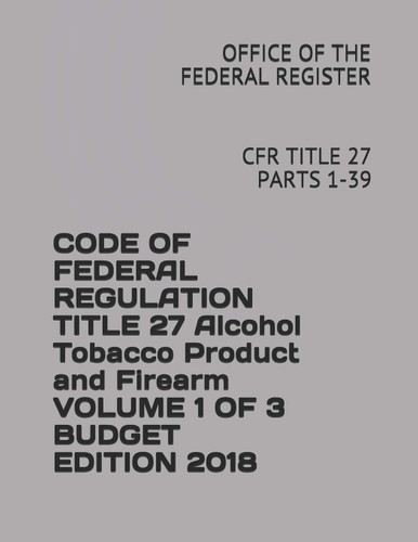Code of Federal Regulation Title 27 Alcohol Tobacco Product and