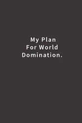 My Plan for World Domination.: Lined notebook