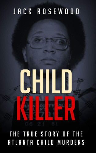 Child Killer: The True Story of The Atlanta Child Murders