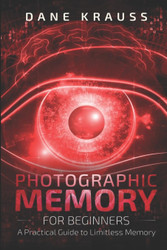 Photographic Memory for Beginners: A Practical Guide to Limitless