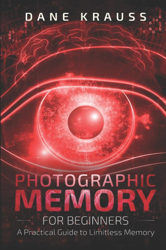 Photographic Memory for Beginners: A Practical Guide to Limitless