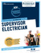 Supervisor Electrician (C-4981): Passbooks Study Guide