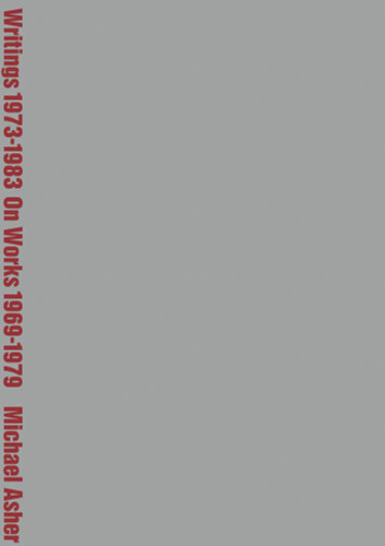 Michael Asher: Writings 1973-1983 on Works 1969-1979
