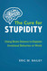 The Cure for Stupidity: Using Brain Science to Explain Irrational The Cure for Stupidity: Using Brain Science to Explain Irrational