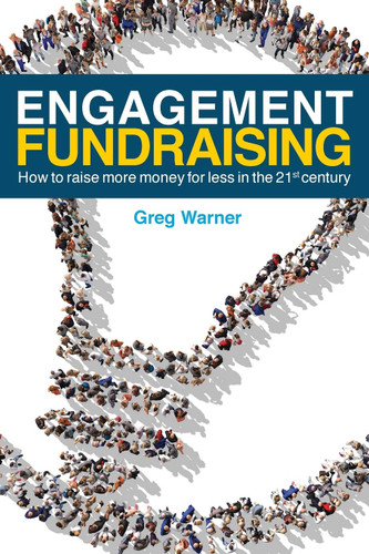 Engagement Fundraising: How to raise more money for less in the 21st