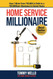 Home Service Millionaire: How I Went from $50 000 in Debt to a $30