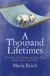 A Thousand Lifetimes: The Story of a Woman and Her Dog: Both Sides of