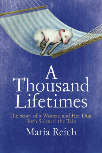 A Thousand Lifetimes: The Story of a Woman and Her Dog: Both Sides of