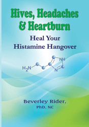 Hives Headaches and Heartburn: Heal Your Histamine Hangover