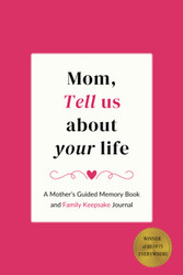 Mom Tell Us About Your Life: A Mother's Guided Memory Book and Family